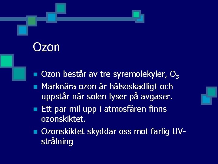 Ozon n n Ozon består av tre syremolekyler, O 3 Marknära ozon är hälsoskadligt