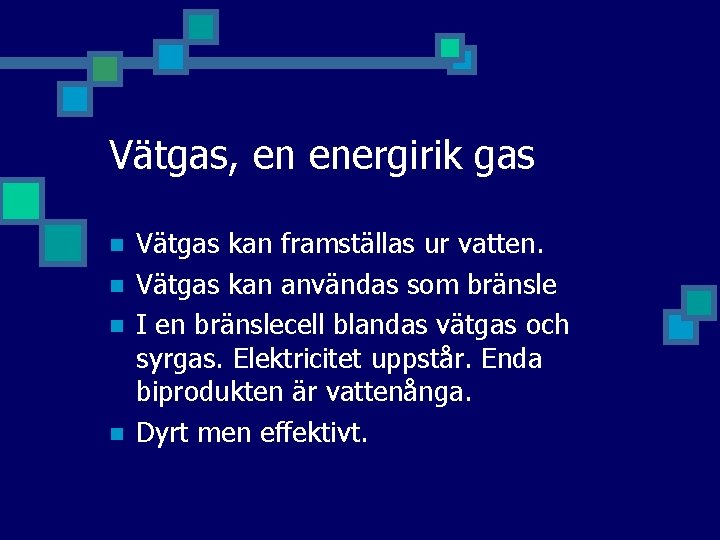 Vätgas, en energirik gas n n Vätgas kan framställas ur vatten. Vätgas kan användas