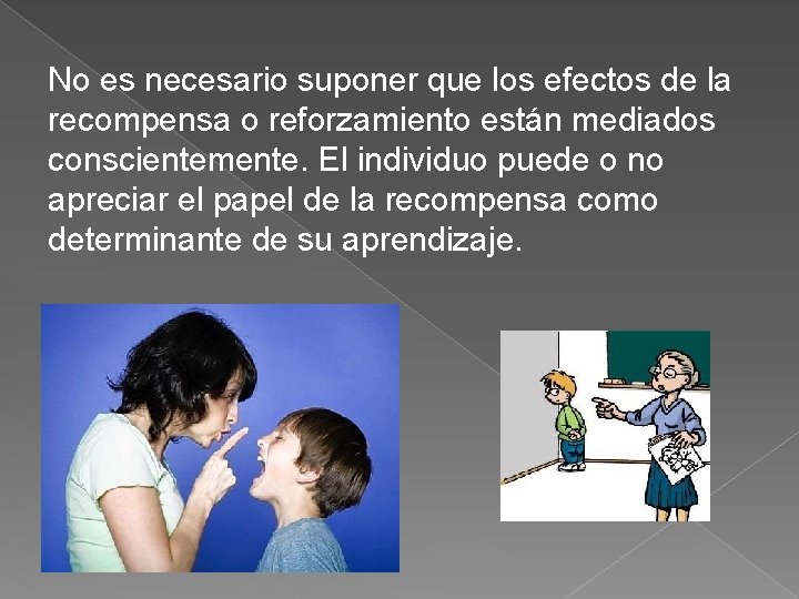 No es necesario suponer que los efectos de la recompensa o reforzamiento están mediados