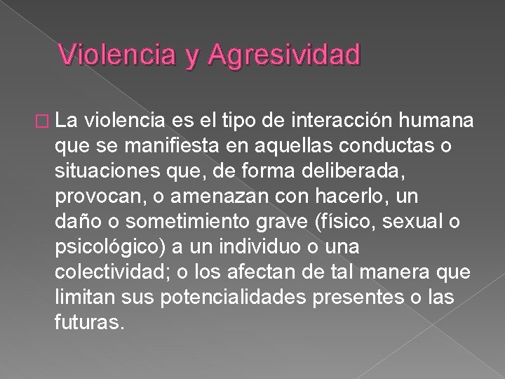 Violencia y Agresividad � La violencia es el tipo de interacción humana que se