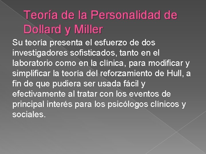Teoría de la Personalidad de Dollard y Miller Su teoría presenta el esfuerzo de