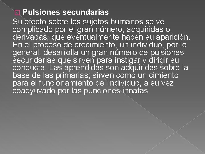 Pulsiones secundarias Su efecto sobre los sujetos humanos se ve complicado por el gran