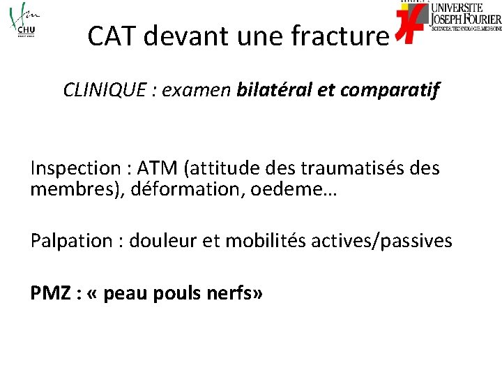 CAT devant une fracture CLINIQUE : examen bilatéral et comparatif Inspection : ATM (attitude