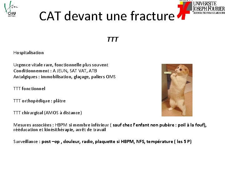 CAT devant une fracture Hospitalisation TTT Urgence vitale rare, fonctionnelle plus souvent Conditionnement :