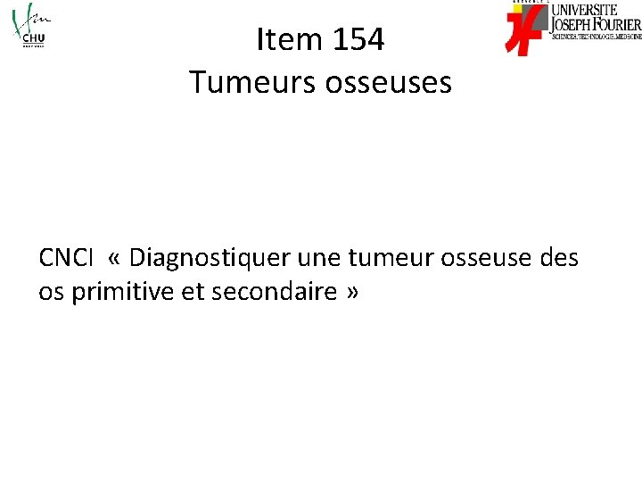 Item 154 Tumeurs osseuses CNCI « Diagnostiquer une tumeur osseuse des os primitive et