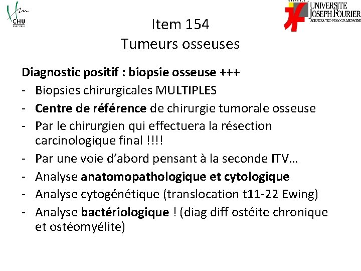 Item 154 Tumeurs osseuses Diagnostic positif : biopsie osseuse +++ - Biopsies chirurgicales MULTIPLES