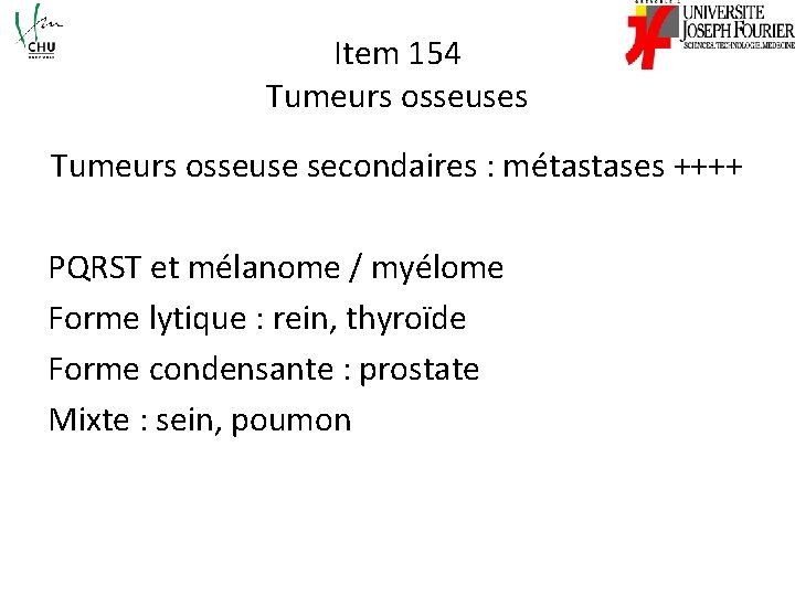 Item 154 Tumeurs osseuses Tumeurs osseuse secondaires : métastases ++++ PQRST et mélanome /