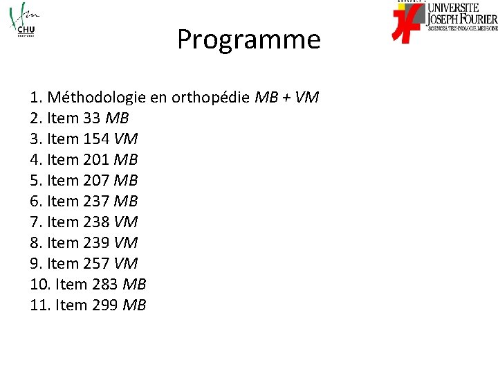 Programme 1. Méthodologie en orthopédie MB + VM 2. Item 33 MB 3. Item