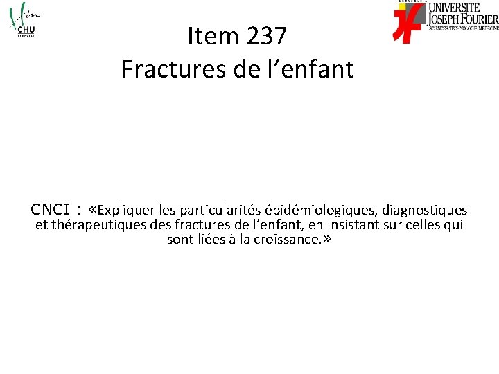 Item 237 Fractures de l’enfant CNCI : «Expliquer les particularités épidémiologiques, diagnostiques et thérapeutiques