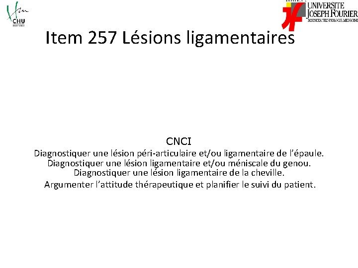 Item 257 Lésions ligamentaires CNCI Diagnostiquer une lésion péri-articulaire et/ou ligamentaire de l’épaule. Diagnostiquer