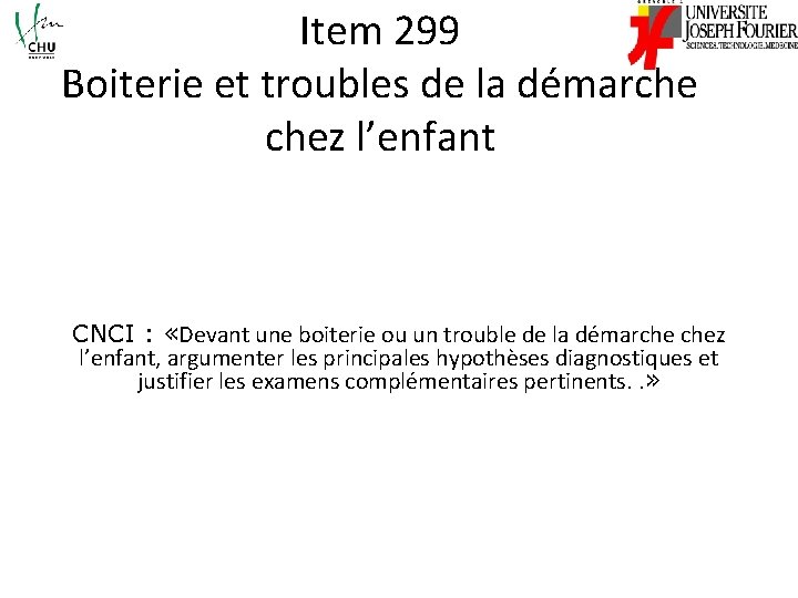 Item 299 Boiterie et troubles de la démarche chez l’enfant CNCI : «Devant une