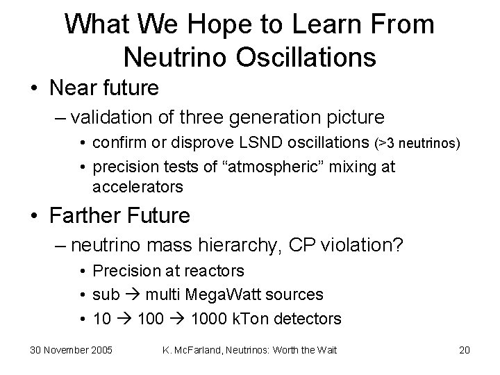 What We Hope to Learn From Neutrino Oscillations • Near future – validation of