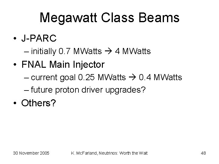 Megawatt Class Beams • J-PARC – initially 0. 7 MWatts 4 MWatts • FNAL