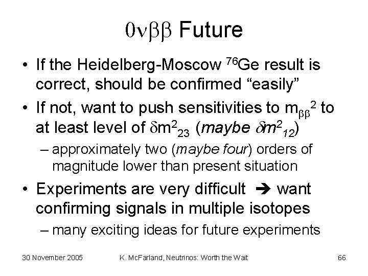 0 bb Future • If the Heidelberg-Moscow 76 Ge result is correct, should be