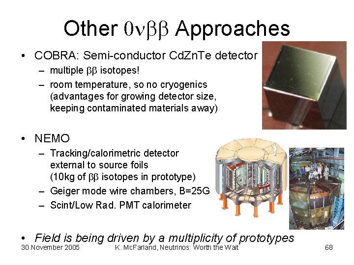 Other 0 bb Approaches • COBRA: Semi-conductor Cd. Zn. Te detector – multiple bb