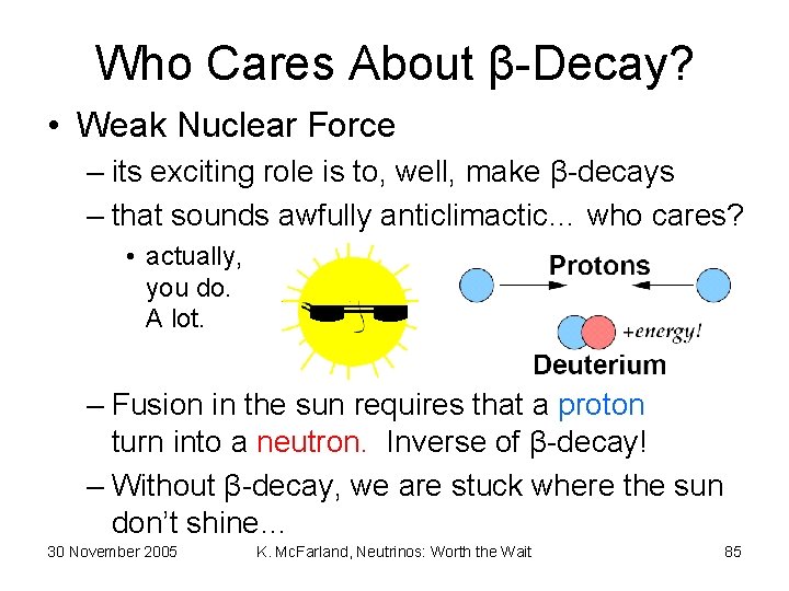 Who Cares About β-Decay? • Weak Nuclear Force – its exciting role is to,