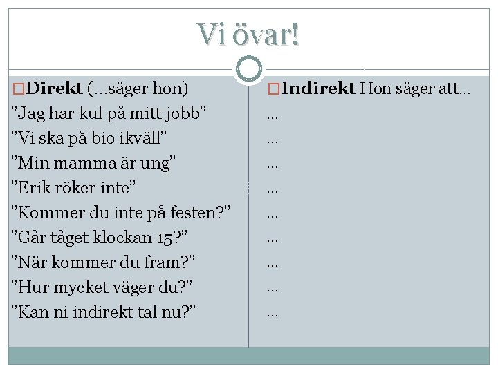 Vi övar! �Direkt (…säger hon) �Indirekt Hon säger att… ”Jag har kul på mitt