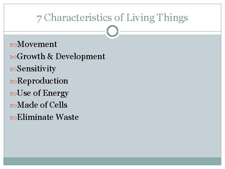 7 Characteristics of Living Things Movement Growth & Development Sensitivity Reproduction Use of Energy