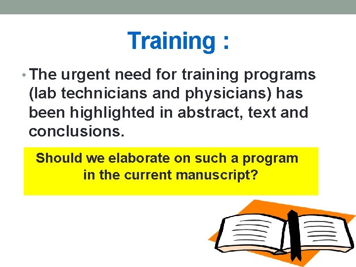 Training : • The urgent need for training programs (lab technicians and physicians) has