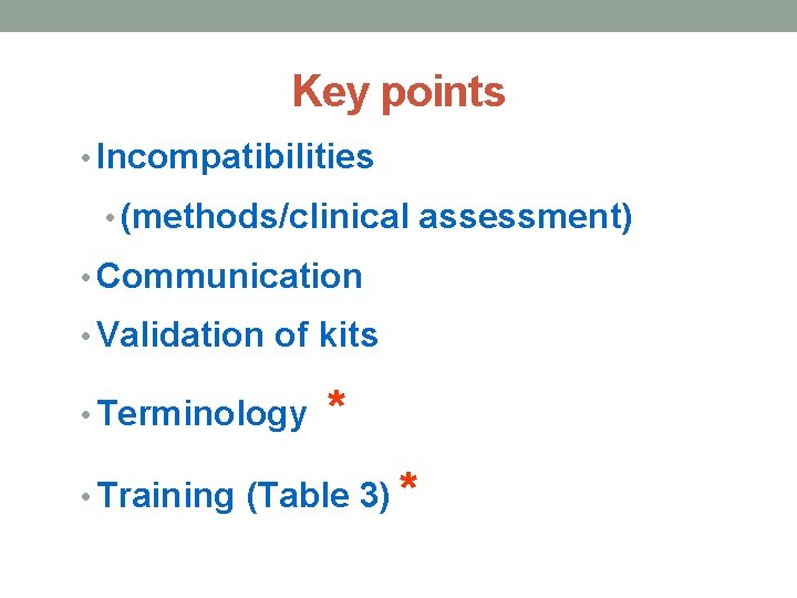 Key points • Incompatibilities • (methods/clinical assessment) • Communication • Validation of kits •