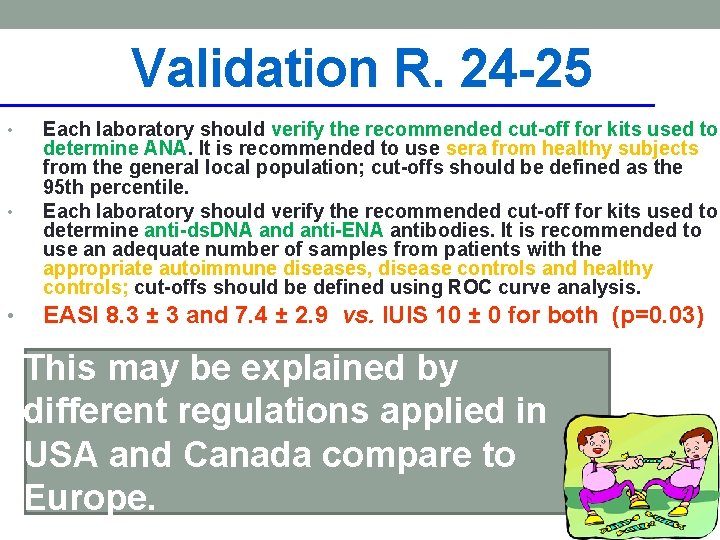Validation R. 24 -25 • Each laboratory should verify the recommended cut-off for kits