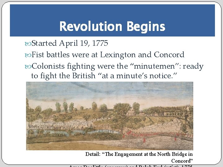 Revolution Begins Started April 19, 1775 Fist battles were at Lexington and Concord Colonists