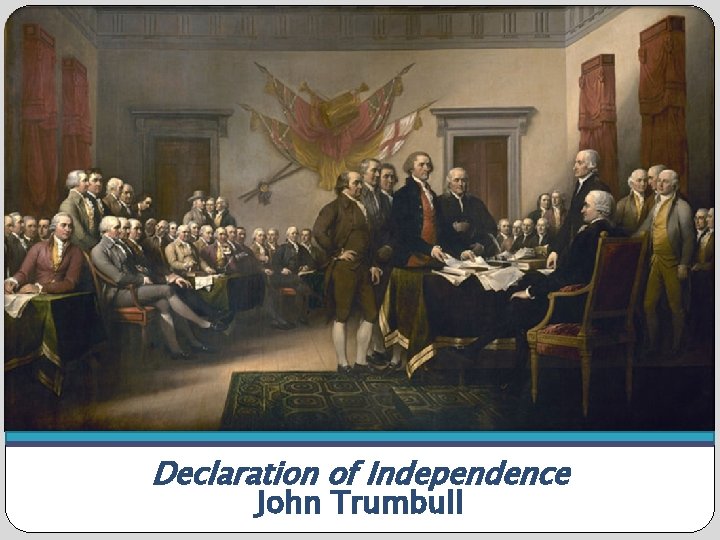 Declaration of Independence, John Trumbull, 1819 Declaration of Independence John Trumbull 