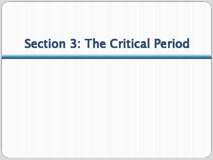 Section 3: The Critical Period 
