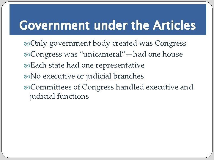 Government under the Articles Only government body created was Congress was “unicameral”—had one house