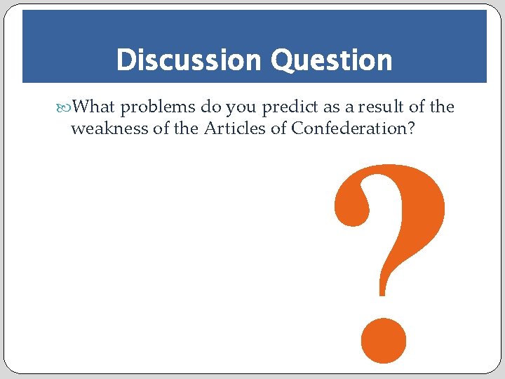 Discussion Question What problems do you predict as a result of the ? weakness