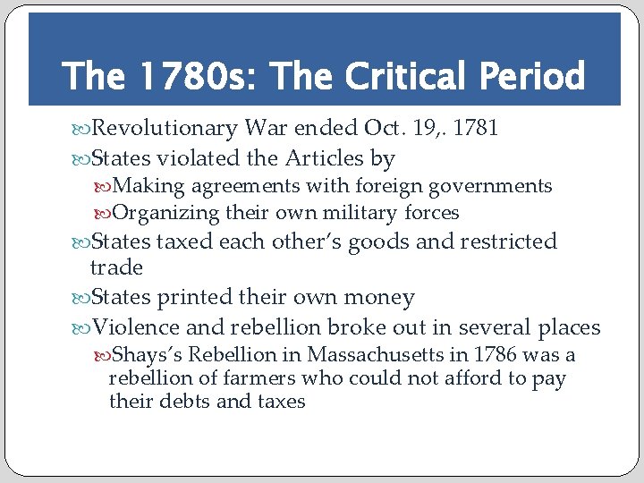 The 1780 s: The Critical Period Revolutionary War ended Oct. 19, . 1781 States