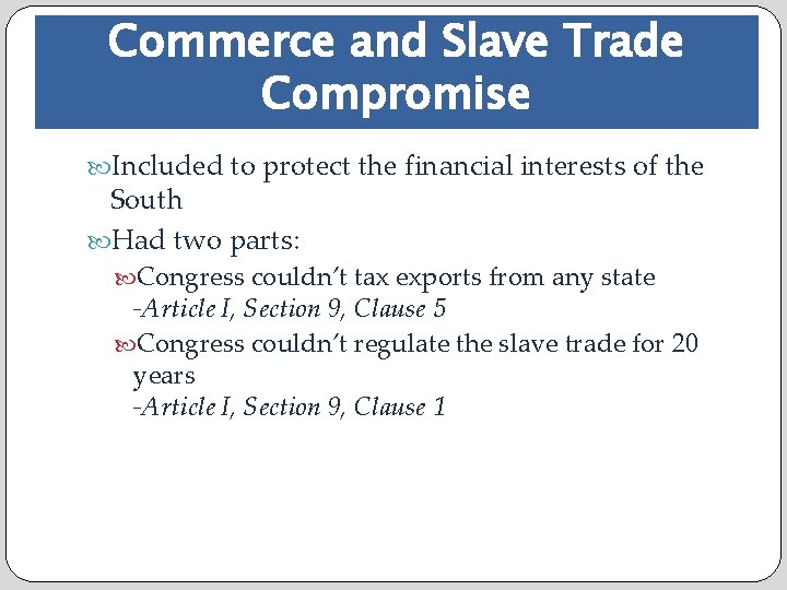 Commerce and Slave Trade Compromise Included to protect the financial interests of the South