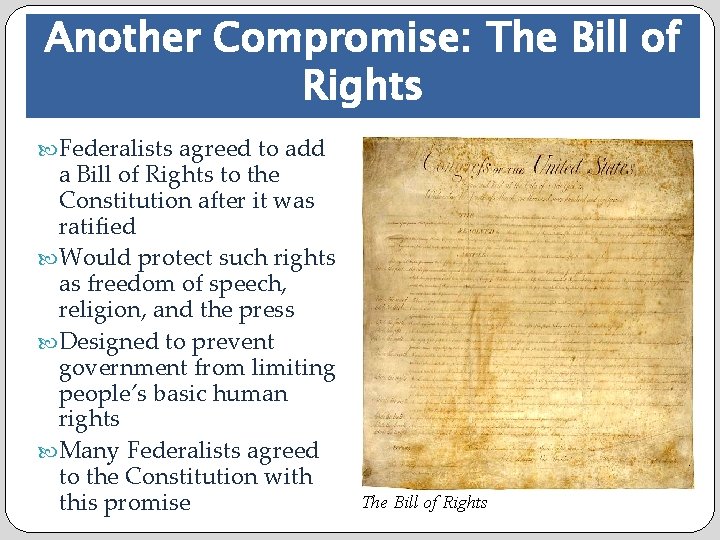 Another Compromise: The Bill of Rights Federalists agreed to add a Bill of Rights