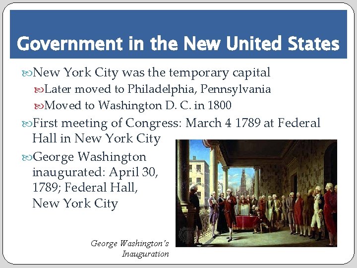 Government in the New United States New York City was the temporary capital Later
