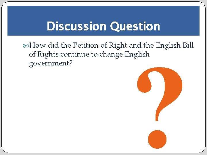 Discussion Question How did the Petition of Right and the English Bill ? of