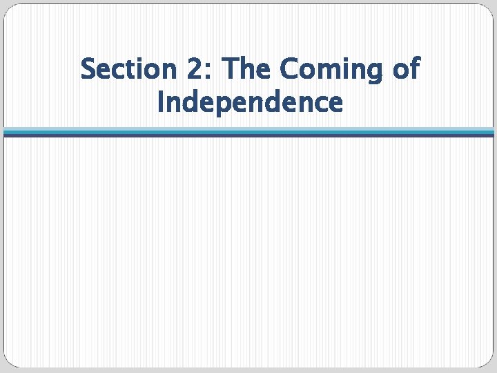 Section 2: The Coming of Independence 