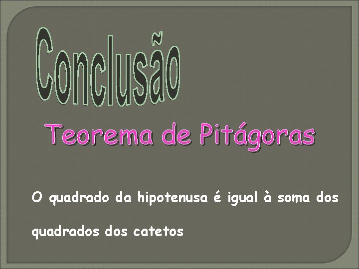 Teorema de Pitágoras O quadrado da hipotenusa é igual à soma dos quadrados catetos