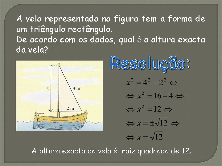 A vela representada na figura tem a forma de um triângulo rectângulo. De acordo