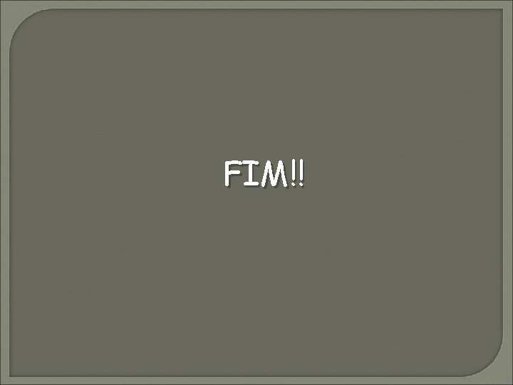 FIM!! 