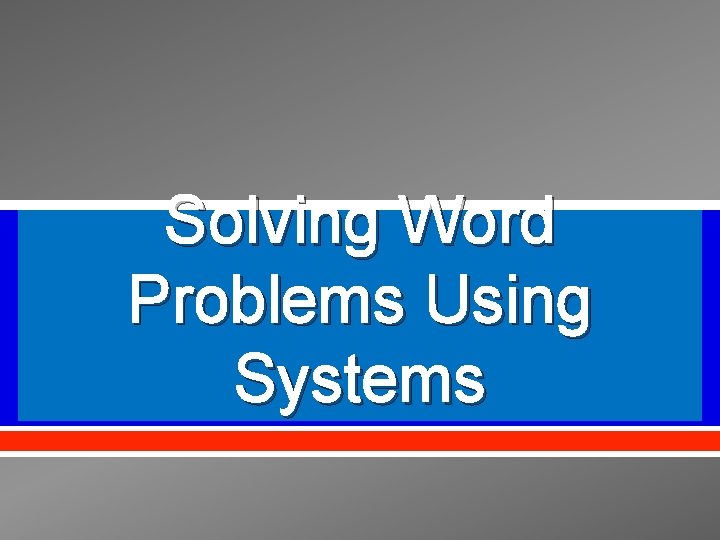 Solving Word Problems Using Systems 