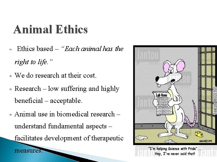 Animal Ethics based – “Each animal has the right to life. ” We do