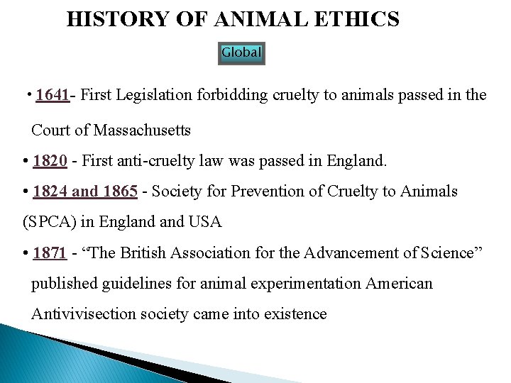 HISTORY OF ANIMAL ETHICS Global • 1641 - First Legislation forbidding cruelty to animals