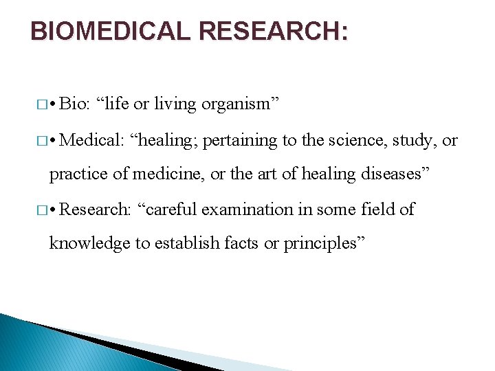 BIOMEDICAL RESEARCH: � • Bio: “life or living organism” � • Medical: “healing; pertaining