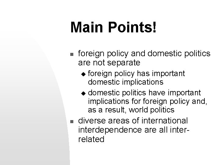 Main Points! n foreign policy and domestic politics are not separate foreign policy has