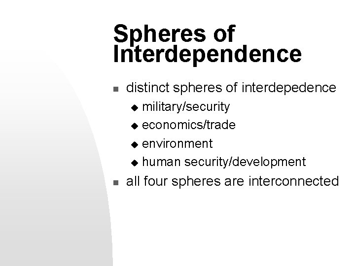 Spheres of Interdependence n distinct spheres of interdepedence military/security u economics/trade u environment u
