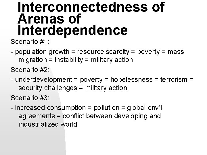 Interconnectedness of Arenas of Interdependence Scenario #1: - population growth = resource scarcity =
