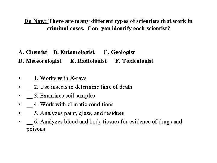 Do Now: There are many different types of scientists that work in criminal cases.