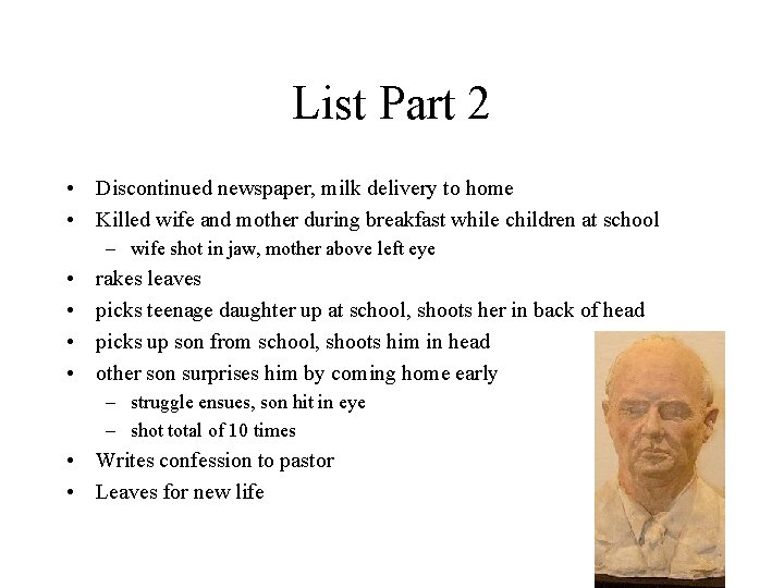 List Part 2 • Discontinued newspaper, milk delivery to home • Killed wife and