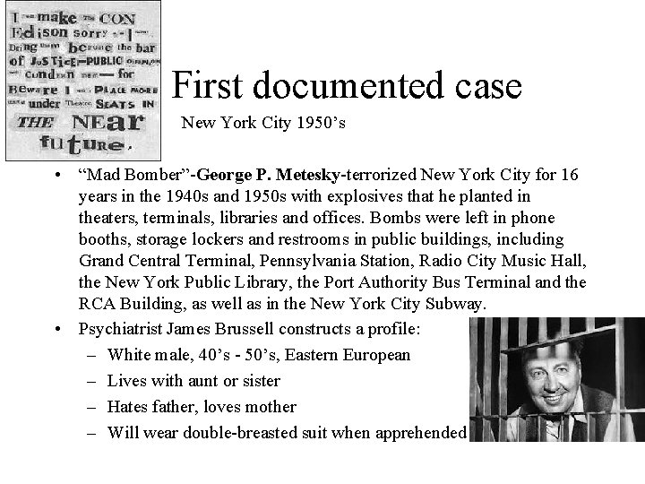  First documented case • New York City 1950’s • “Mad Bomber”-George P. Metesky-terrorized
