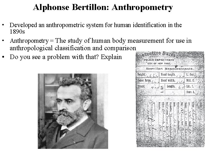 Alphonse Bertillon: Anthropometry • Developed an anthropometric system for human identification in the 1890